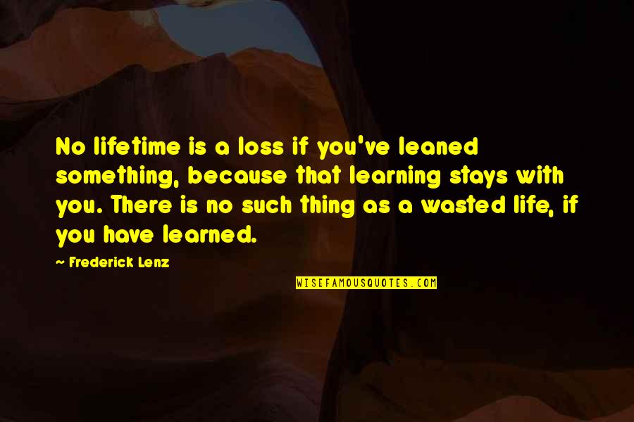 Dollastic Roblox Quotes By Frederick Lenz: No lifetime is a loss if you've leaned Dollastic Roblox Quotes By Frederick Lenz: No lifetime is a loss if you've leaned