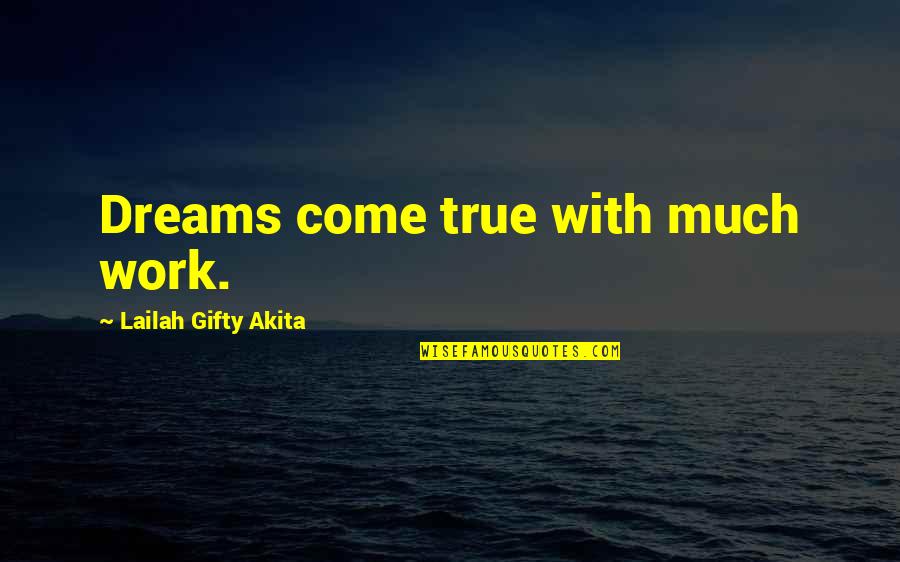 Dolled Up Quotes By Lailah Gifty Akita: Dreams come true with much work.