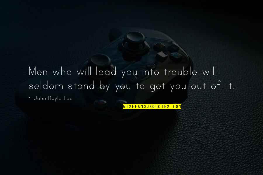 Doller Quotes By John Doyle Lee: Men who will lead you into trouble will