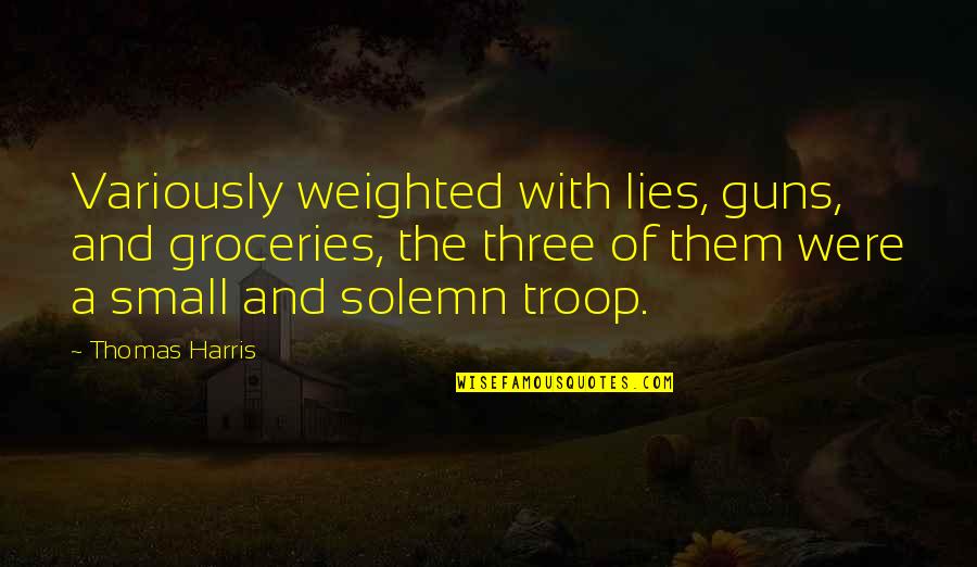 Doller Quotes By Thomas Harris: Variously weighted with lies, guns, and groceries, the