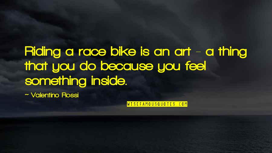 Doller Quotes By Valentino Rossi: Riding a race bike is an art -