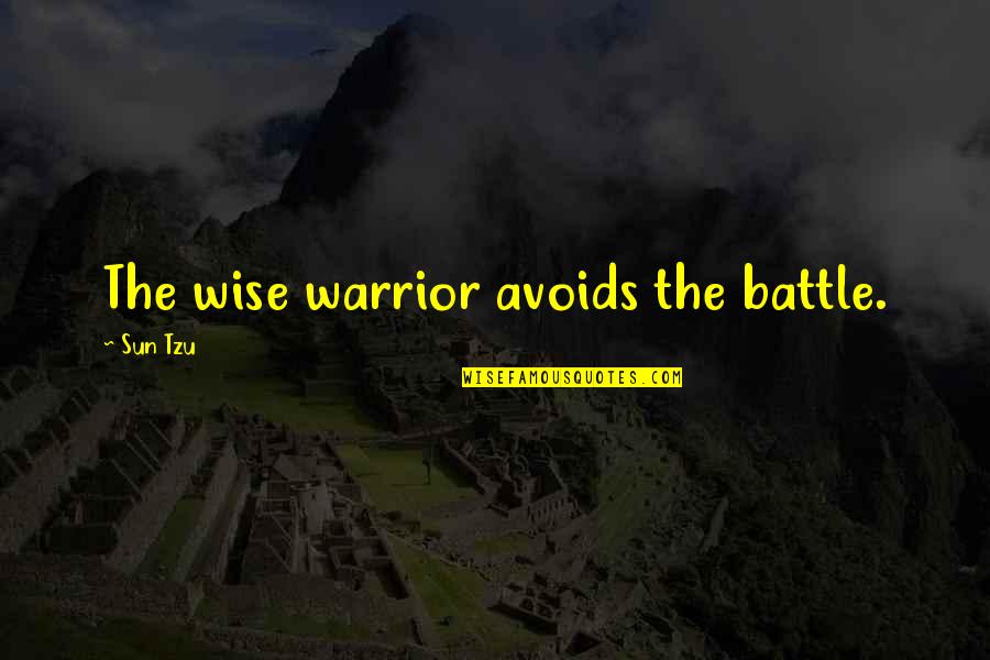 Dollers Quotes By Sun Tzu: The wise warrior avoids the battle.