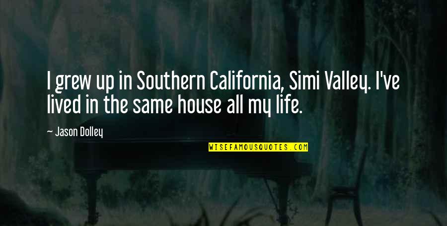 Dolley Quotes By Jason Dolley: I grew up in Southern California, Simi Valley.