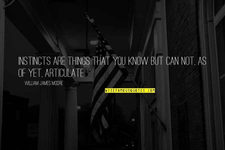 Dollfus Sns Quotes By William James Moore: Instincts are things that you know but can Dollfus Sns Quotes By William James Moore: Instincts are things that you know but can