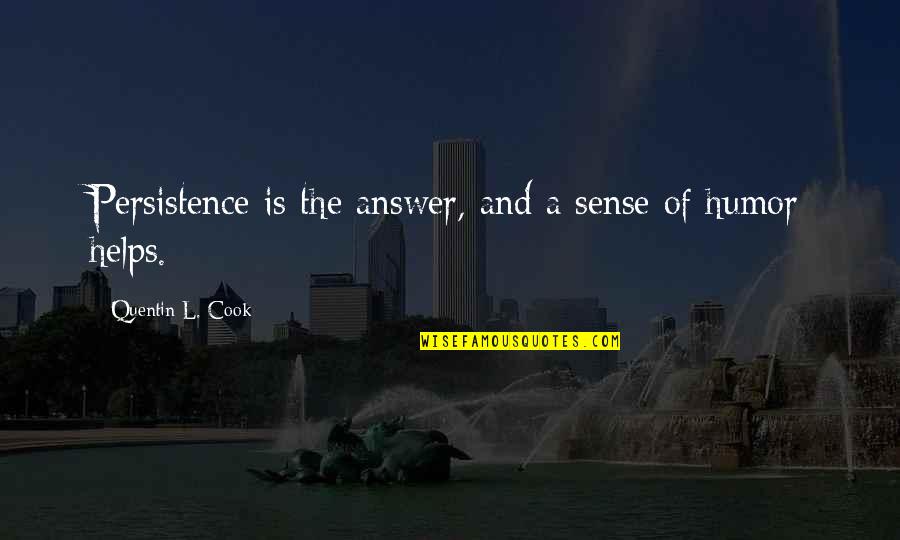 Dollfuss Quotes By Quentin L. Cook: Persistence is the answer, and a sense of