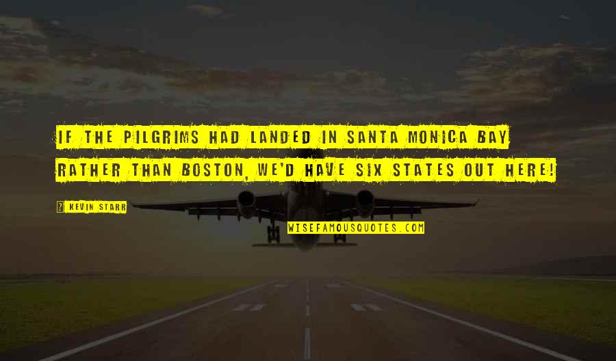Dollis Quotes By Kevin Starr: If the Pilgrims had landed in Santa Monica