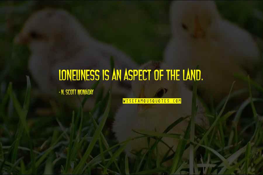 Dollop Of Daisy Quotes By N. Scott Momaday: Loneliness is an aspect of the land.
