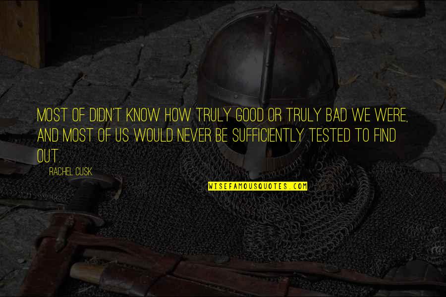 Dollops Manipal Quotes By Rachel Cusk: Most of didn't know how truly good or