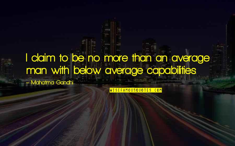 Dollops Of Diane Quotes By Mahatma Gandhi: I claim to be no more than an