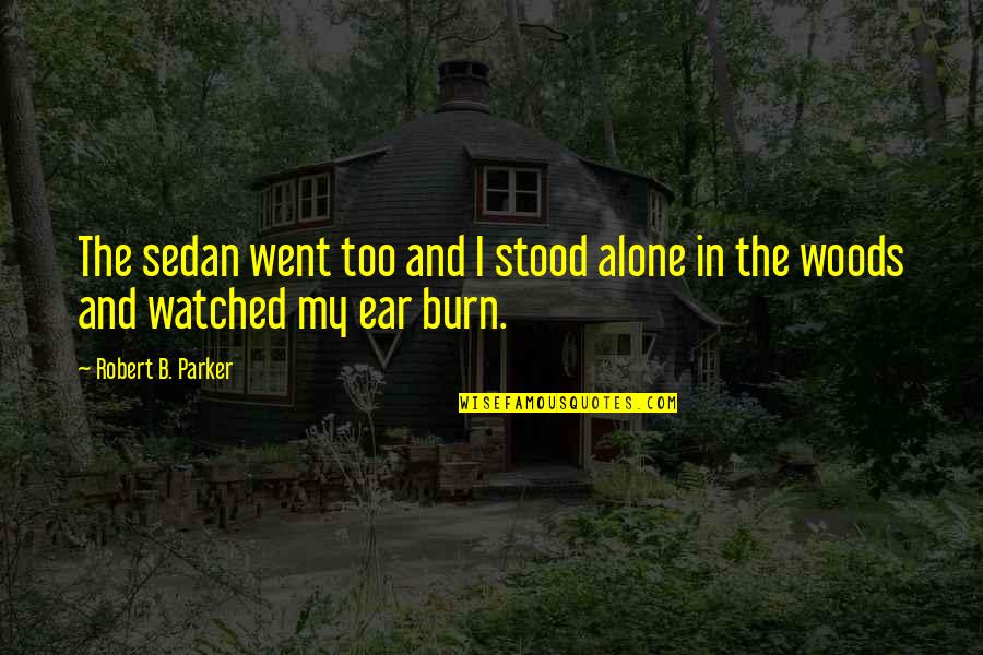 Dollops Of Diane Quotes By Robert B. Parker: The sedan went too and I stood alone Dollops Of Diane Quotes By Robert B. Parker: The sedan went too and I stood alone