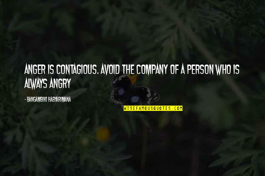 Dolly Lenz Quotes By Bangambiki Habyarimana: Anger is contagious. Avoid the company of a