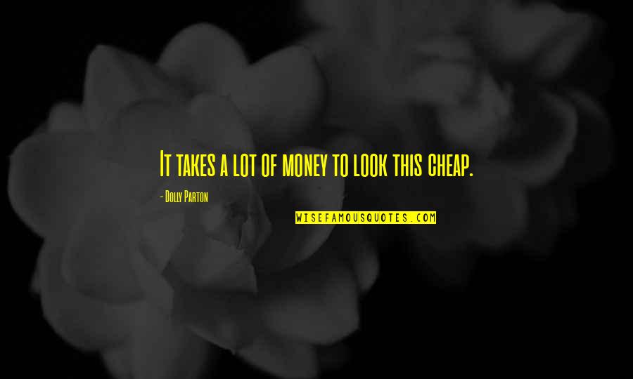 Dolly Parton 9 To 5 Quotes By Dolly Parton: It takes a lot of money to look Dolly Parton 9 To 5 Quotes By Dolly Parton: It takes a lot of money to look