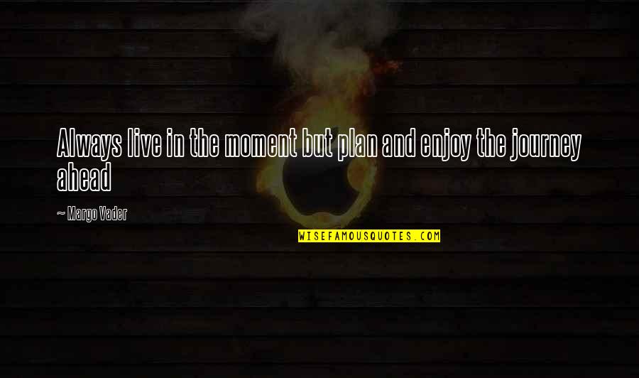 Dolly Parton Best Friend Quote Quotes By Margo Vader: Always live in the moment but plan and