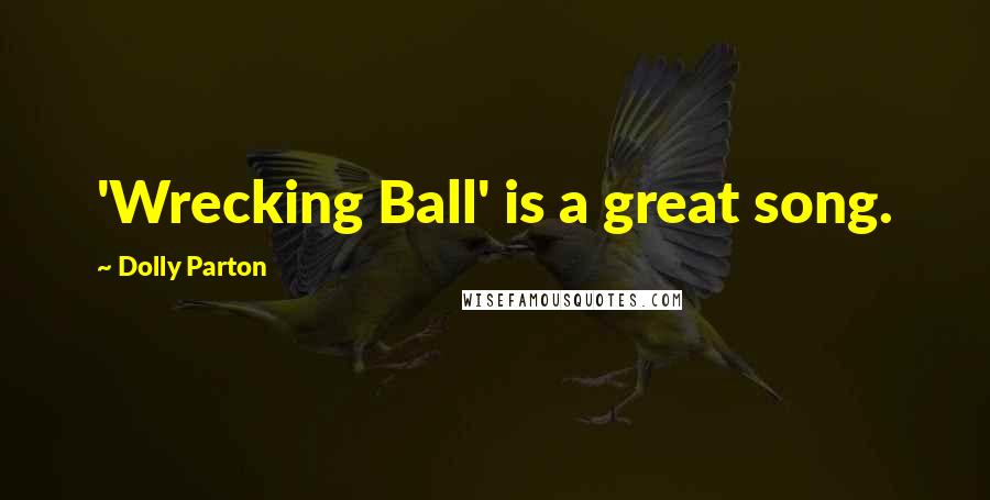 Dolly Parton quotes: 'Wrecking Ball' is a great song.