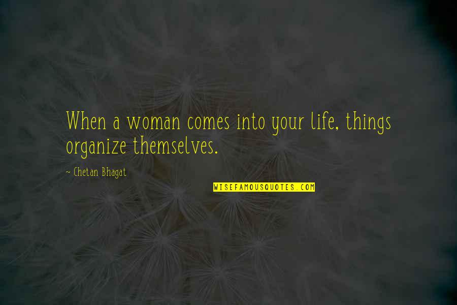 Dolly Winthrop Quotes By Chetan Bhagat: When a woman comes into your life, things Dolly Winthrop Quotes By Chetan Bhagat: When a woman comes into your life, things