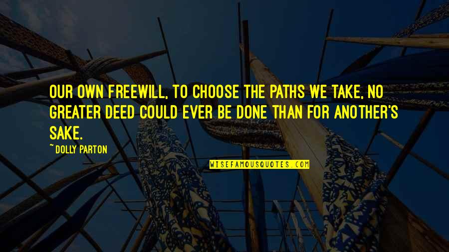 Dolly's Quotes By Dolly Parton: Our own freewill, to choose the paths we