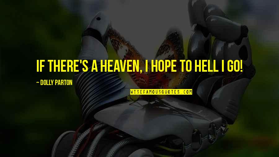 Dolly's Quotes By Dolly Parton: If there's a heaven, I hope to hell