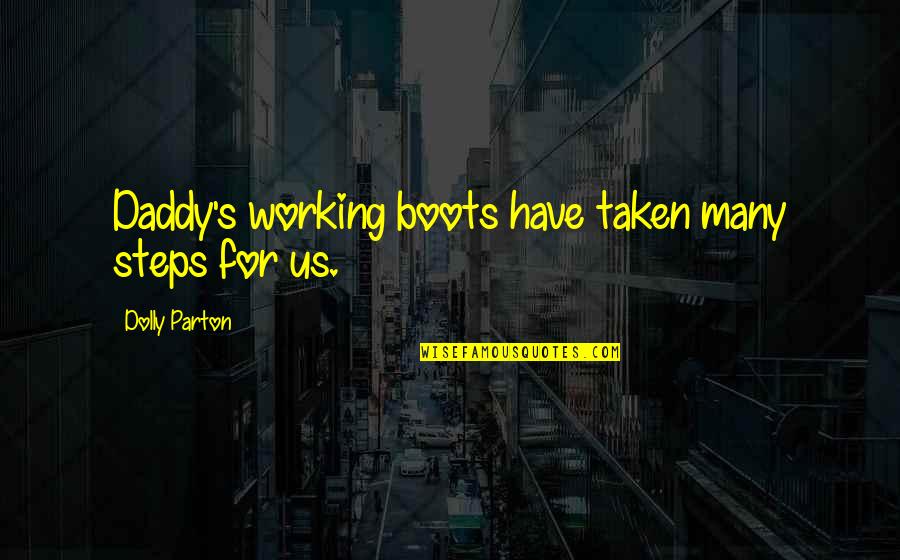 Dolly's Quotes By Dolly Parton: Daddy's working boots have taken many steps for