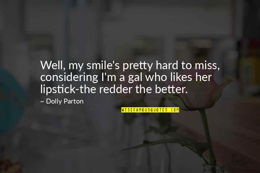 Dolly's Quotes By Dolly Parton: Well, my smile's pretty hard to miss, considering