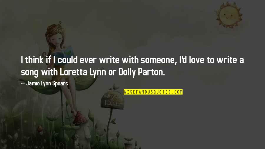 Dolly's Quotes By Jamie Lynn Spears: I think if I could ever write with