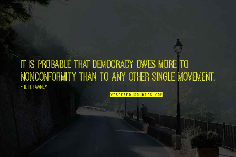 Dolmabahce Quotes By R. H. Tawney: It is probable that democracy owes more to