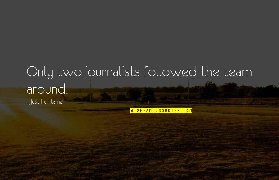 Dolmar Cross Quotes By Just Fontaine: Only two journalists followed the team around.