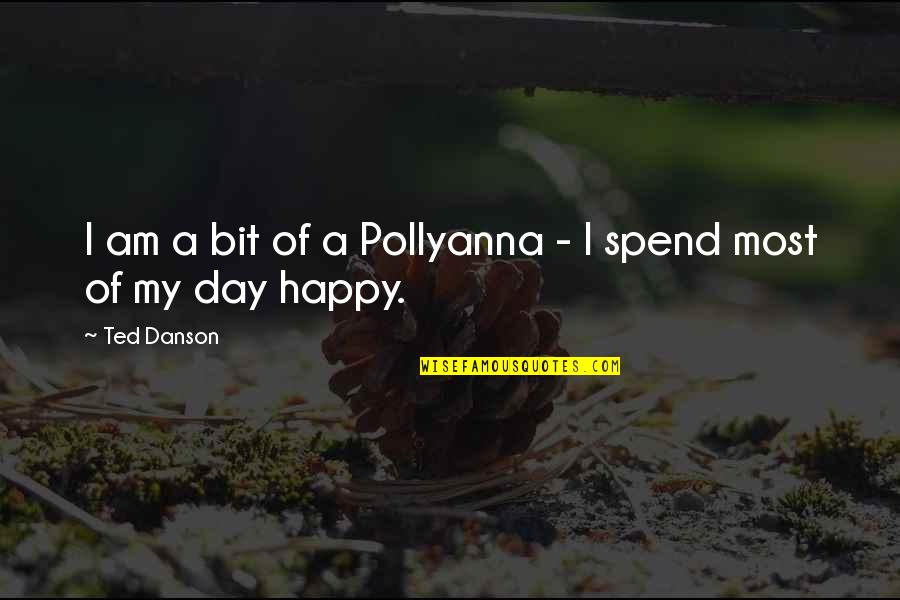 Dolmas Trader Quotes By Ted Danson: I am a bit of a Pollyanna -