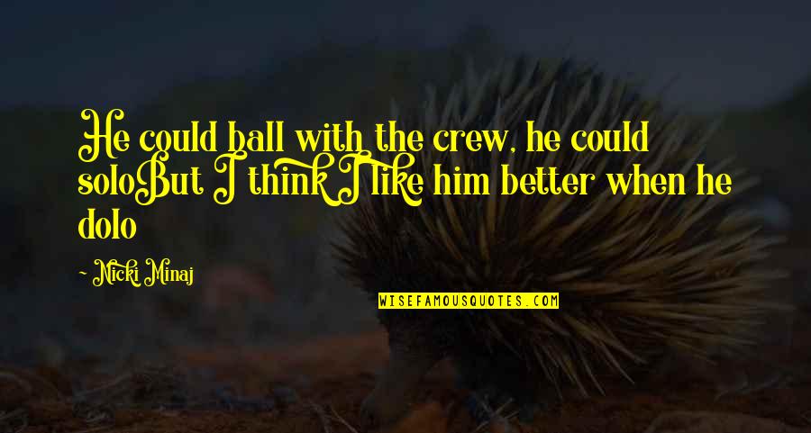 Dolo Quotes By Nicki Minaj: He could ball with the crew, he could