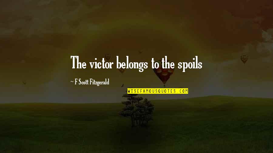 Doloback Quotes By F Scott Fitzgerald: The victor belongs to the spoils