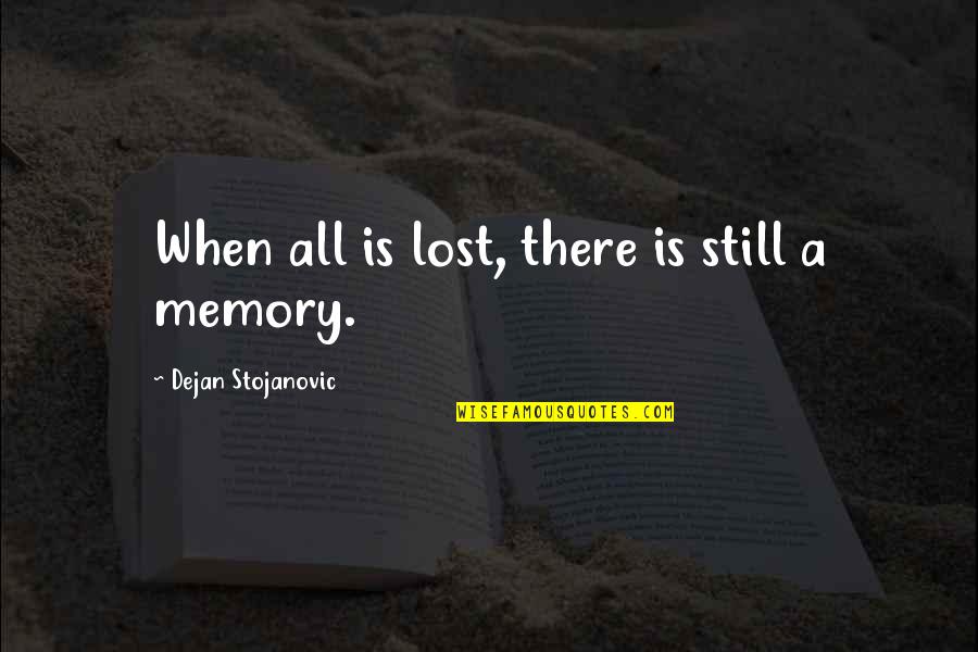 Dolophoni Quotes By Dejan Stojanovic: When all is lost, there is still a