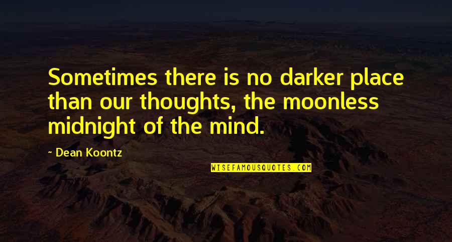 Dolor Quotes By Dean Koontz: Sometimes there is no darker place than our