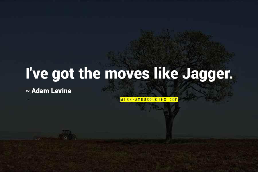 Dolor Tumblr Quotes By Adam Levine: I've got the moves like Jagger.