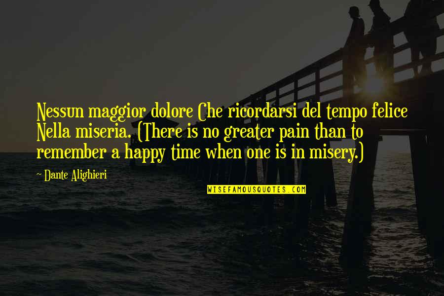 Dolore Quotes By Dante Alighieri: Nessun maggior dolore Che ricordarsi del tempo felice