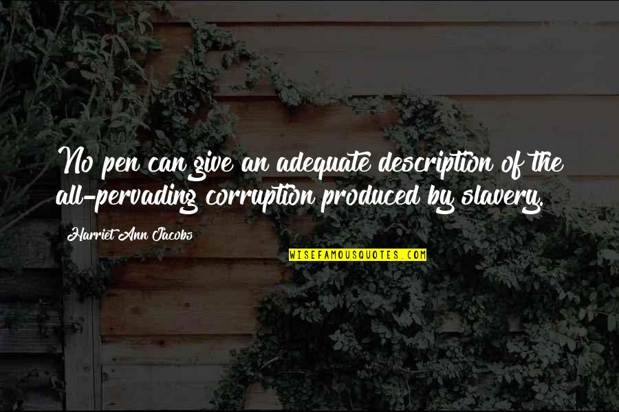 Dolores Abernathy Quotes By Harriet Ann Jacobs: No pen can give an adequate description of Dolores Abernathy Quotes By Harriet Ann Jacobs: No pen can give an adequate description of