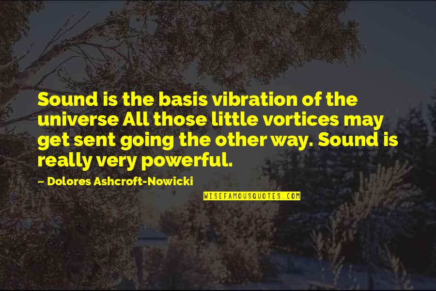 Dolores Ashcroft-nowicki Quotes By Dolores Ashcroft-Nowicki: Sound is the basis vibration of the universe