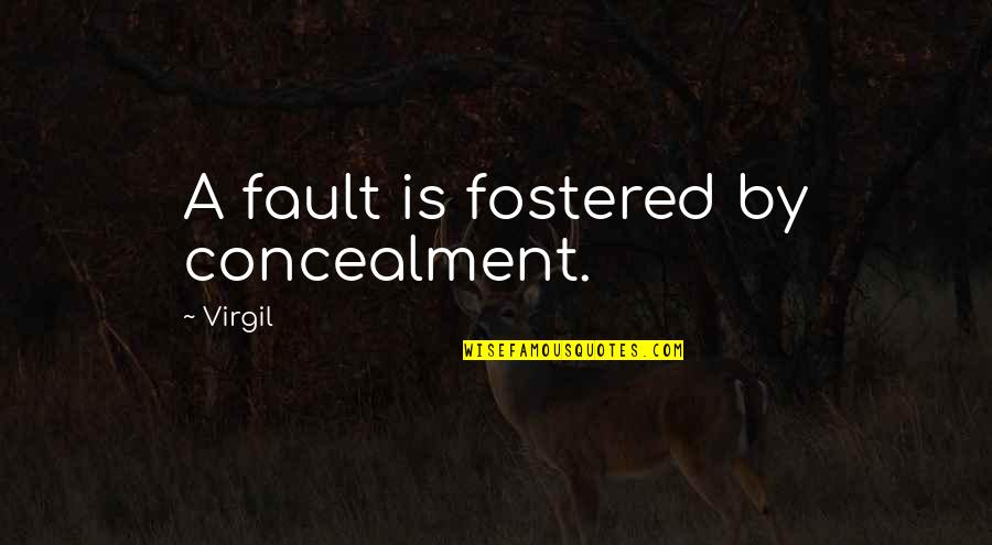 Dolores De Cabeza Quotes By Virgil: A fault is fostered by concealment. Dolores De Cabeza Quotes By Virgil: A fault is fostered by concealment.