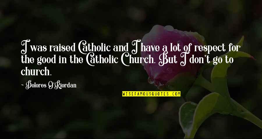 Dolores Quotes By Dolores O'Riordan: I was raised Catholic and I have a