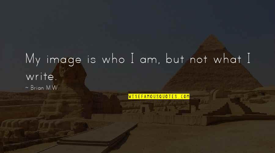 Dolores Umbridge Book Quotes By Brian M.W.: My image is who I am, but not Dolores Umbridge Book Quotes By Brian M.W.: My image is who I am, but not