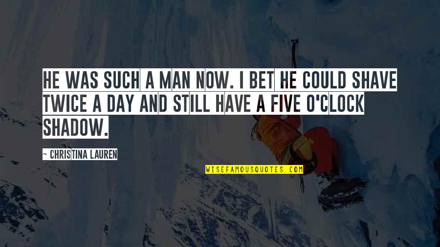 Doloridos Quotes By Christina Lauren: He was such a man now. I bet Doloridos Quotes By Christina Lauren: He was such a man now. I bet