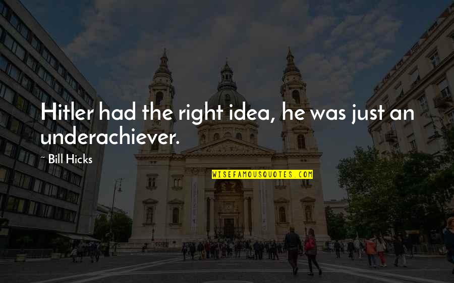 Doloris Latin Quotes By Bill Hicks: Hitler had the right idea, he was just