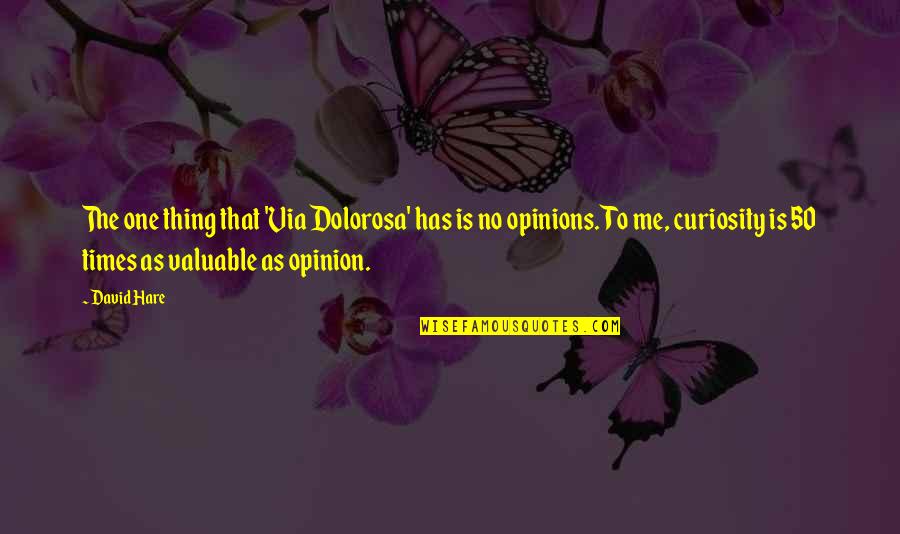 Dolorosa Quotes By David Hare: The one thing that 'Via Dolorosa' has is
