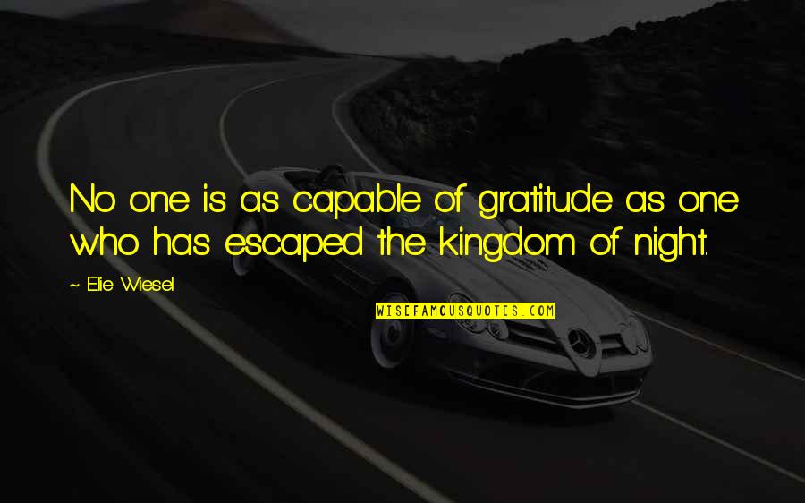 Dolors Quotes By Elie Wiesel: No one is as capable of gratitude as
