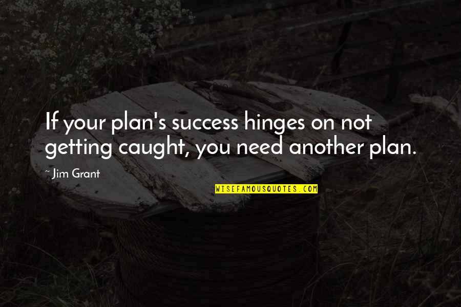 Dolour Quotes By Jim Grant: If your plan's success hinges on not getting