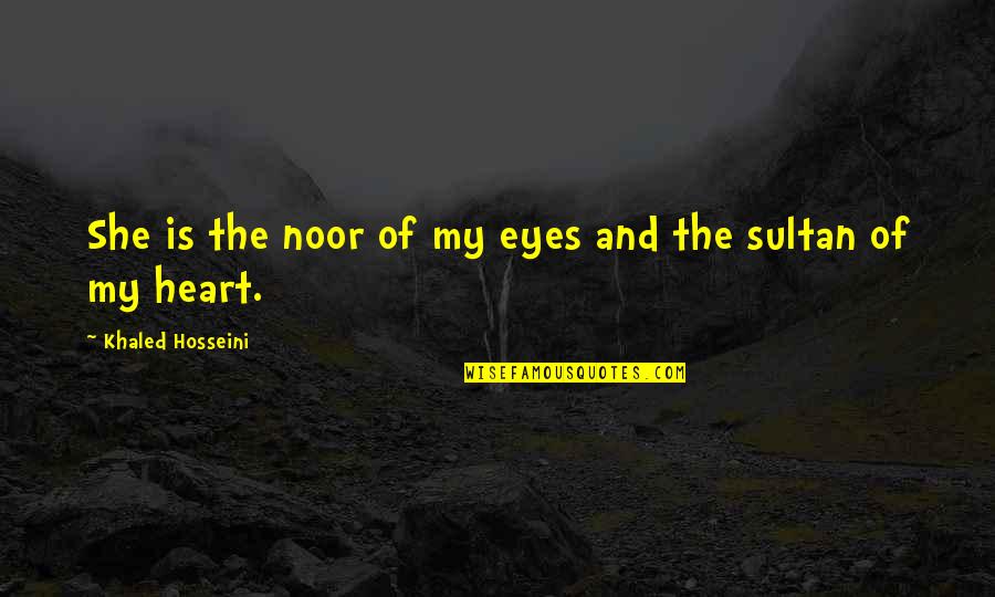 Dolour Quotes By Khaled Hosseini: She is the noor of my eyes and