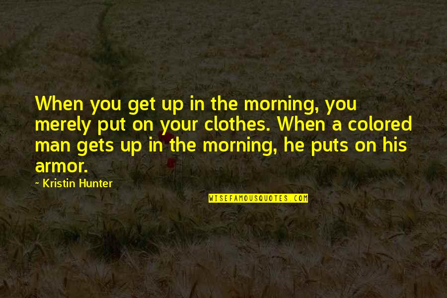 Dolour Quotes By Kristin Hunter: When you get up in the morning, you