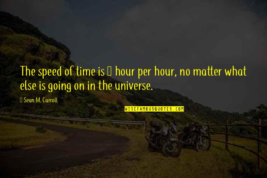 Dolour Quotes By Sean M. Carroll: The speed of time is 1 hour per