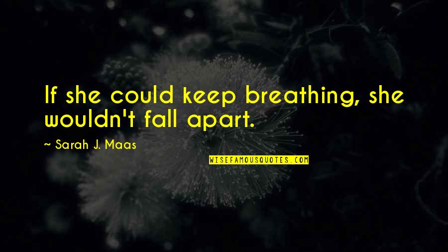 Dolp Quotes By Sarah J. Maas: If she could keep breathing, she wouldn't fall