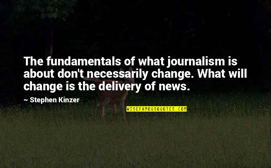 Dolphin Hunting Quotes By Stephen Kinzer: The fundamentals of what journalism is about don't
