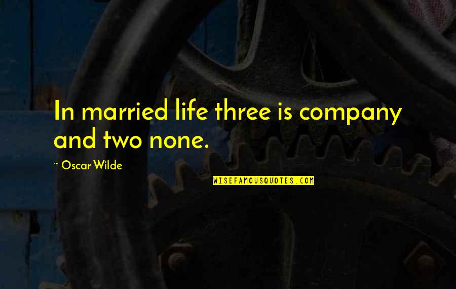 Dolphin Killing Quotes By Oscar Wilde: In married life three is company and two