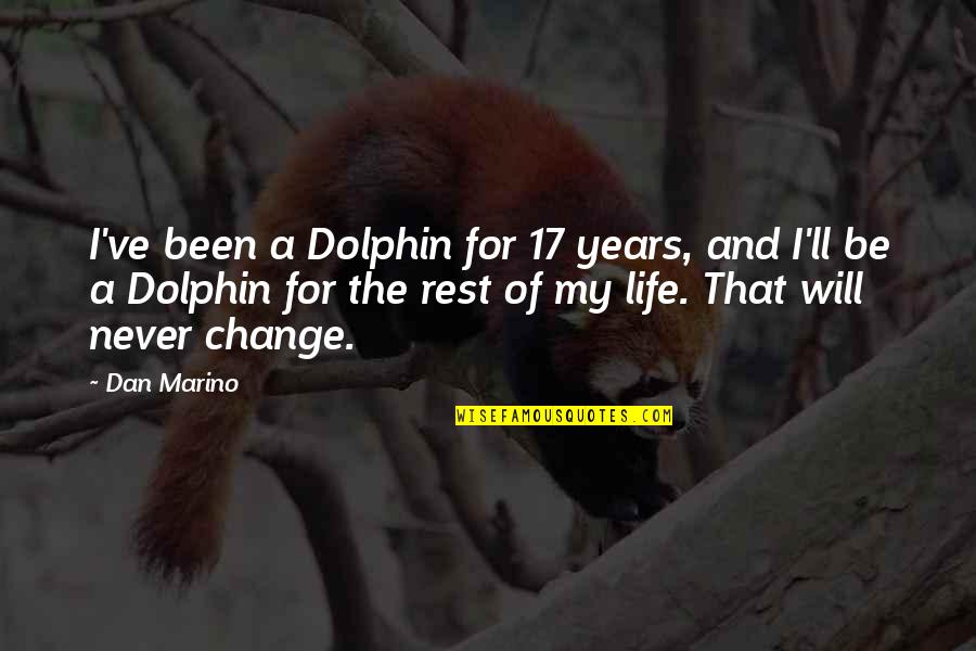Dolphin Quotes By Dan Marino: I've been a Dolphin for 17 years, and